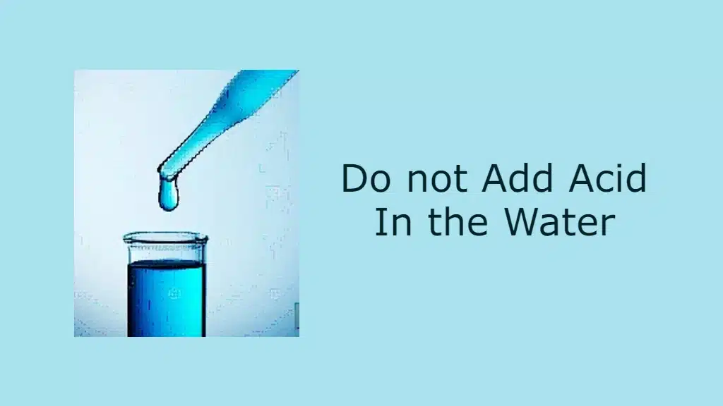 Do not add acid in the water